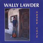 Wally Lawder - Adobe Cafe