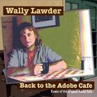 Wally Lawder - Back to the Adobe Cafe