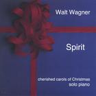 WALT WAGNER - SPIRIT - cherished carols of Christmas