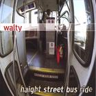 Walty - Haight Street Bus Ride