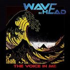 Wave In Head - The Voice In Me