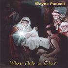 Wayne Pascall - What Child Is This?