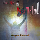 Wayne Pascall - Come Let Us Praise The Lord