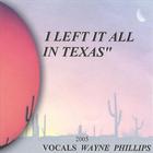 Wayne Phillips - I Left It All In Texas