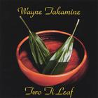 Wayne Takamine - Two Ti Leaf