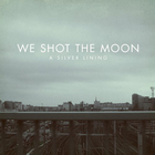 We Shot the Moon - A Silver Lining