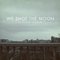 We Shot the Moon - A Silver Lining