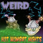 Weird - Hot Wombat Nights