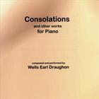 Wells Earl Draughon - Consolations and other works for Piano