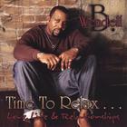 Wendell B - Time to Relax...love Life and Relationships