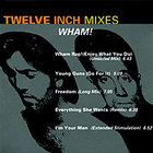 Wham! - Twelve Inch Mixes