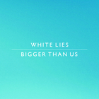 White Lies - Bigger Than Us (CDS)