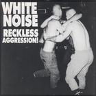 White noise - Rechless aggression