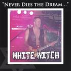 White Witch - Never Dies The Dream