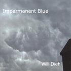 Will Diehl - Impermanent Blue