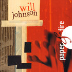 Will Johnson - Paper & Fire