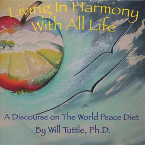 Living In Harmony With All Life: A Discourse On The World Peace Diet
