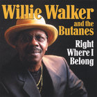 Willie Walker & The Butanes - Right Where I Belong