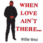 Willie West - When Love Ain't There