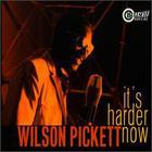 wilson pickett - It's Harder Now