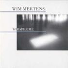 Wim Mertens - Whisper Me