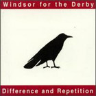 Windsor For The Derby - Difference & Repetition