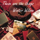 Winter Wilson - These Are The Things
