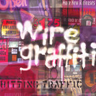 Wire Graffiti - Hitting Traffic