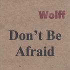 Wolff - Don't Be Afraid
