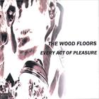 Wood Floors - Every Act Of Pleasure