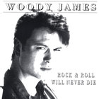 Woody James - Rock N'roll Will Never Die