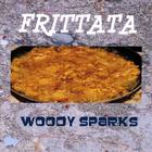 WOODY SPARKS - Frittata