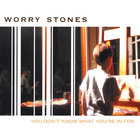 Worry Stones - You Don't Know What You're In For