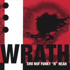 Wrath - Sho Nuf Funky N Heah