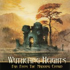 Wuthering Heights - Far From The Maddening Crowd