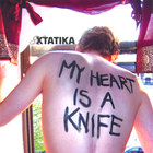Xtatika - My Heart Is A Knife