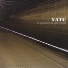 YATU - La Condición De Este Mundo