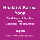 Yogani - Bhakti and Karma Yoga - The Science of Devotion and Liberation Through Action