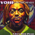 Yohe & The Tribal Wad Wiseis - I Just Need Peace