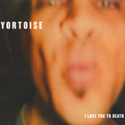 Yortoise - I Love You To Death