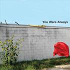 You Were Always - Since You've Been Gone
