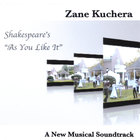 Zane Kuchera - Shakespeare's "As You Like It" - A New Musical Soundtrack