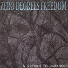 Zero Degrees Freedom - A Return To Darkness
