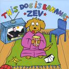 zev - This Dog is Bannanas