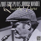 Zoot Sims Plays Johnny Mandel: Quietly There