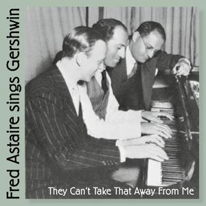 Fred Astaire Sings Gershwin (They Can't Take That Away From Me)