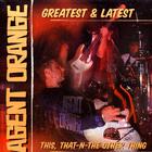 Agent Orange - Greatest & Latest: This, That-N-The Other Thing