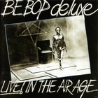 Be-Bop Deluxe - Live In The Air Age