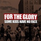 For The Glory - Some Kids Have No Face