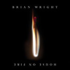 Brian Wright - House On Fire